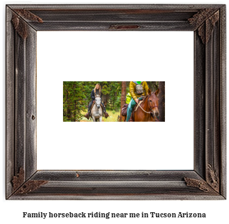 family horseback riding near me in Tucson, Arizona